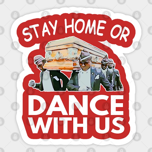 Coffin Dance Stay Home Or Dance With Us Funny Meme Gift Idea - Social Distancing Sticker by Redmart